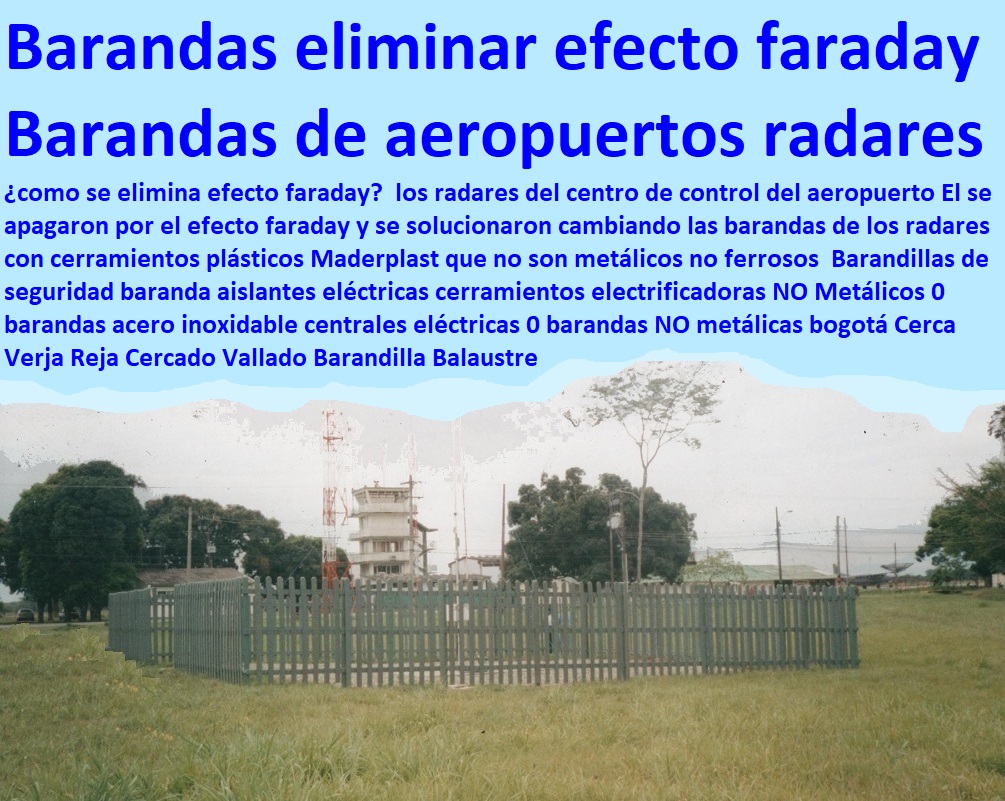 Barandillas de seguridad baranda aislantes eléctricas cerramientos electrificadoras NO Metálicos suministro e instalación de estructuras especiales, fabricante de productos plásticos, fabricante soluciones industriales, desarrollo de proyectos, proveedor nuevos materiales, 0 barandas acero inoxidable centrales eléctricas 0 barandas NO metálicas bogotá Cerca Verja Reja Cercado Vallado Barandilla faraday 